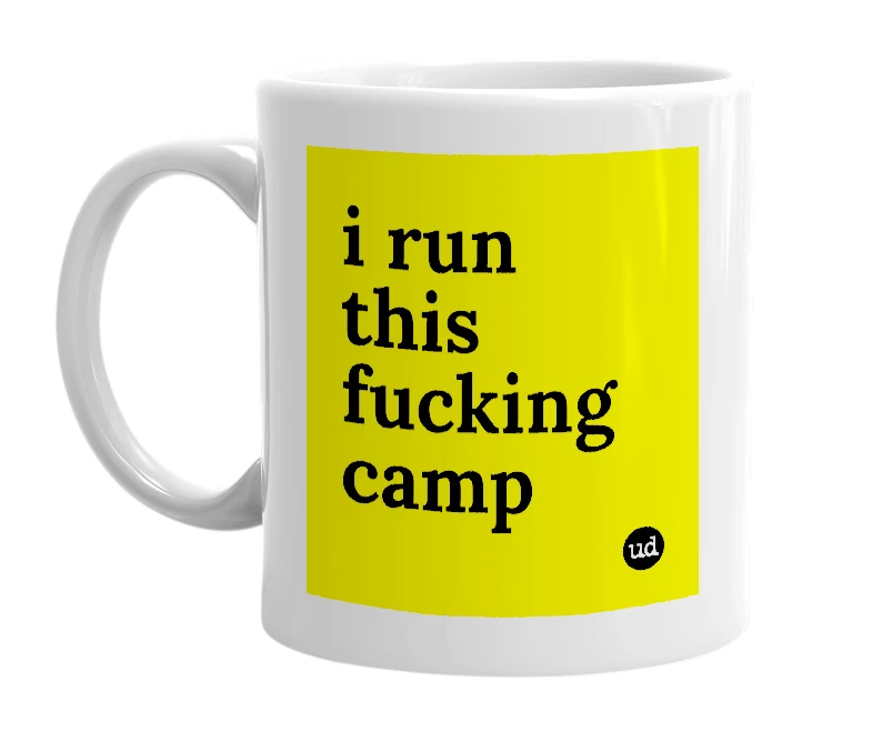 White mug with 'i run this fucking camp' in bold black letters