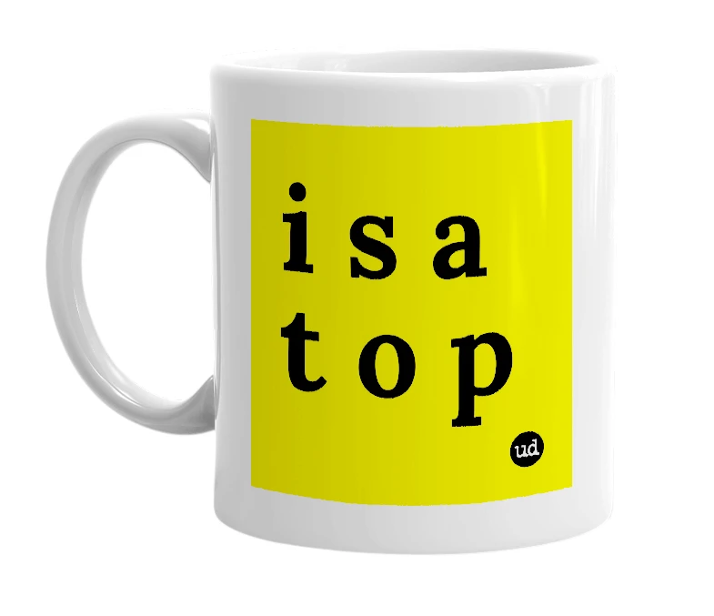 White mug with 'i s a t o p' in bold black letters