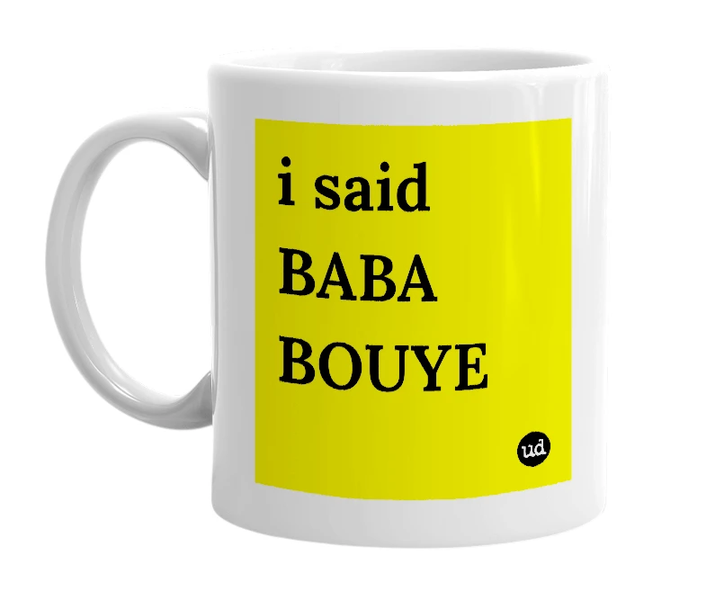 White mug with 'i said BABA BOUYE' in bold black letters