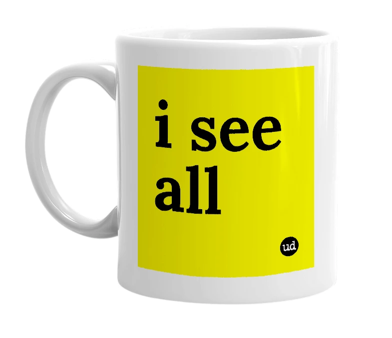 White mug with 'i see all' in bold black letters