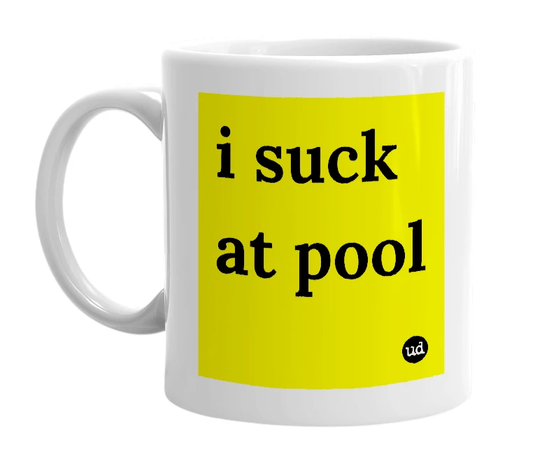White mug with 'i suck at pool' in bold black letters