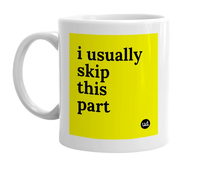 White mug with 'i usually skip this part' in bold black letters