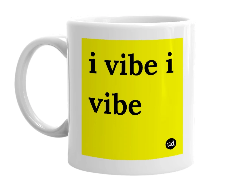 White mug with 'i vibe i vibe' in bold black letters