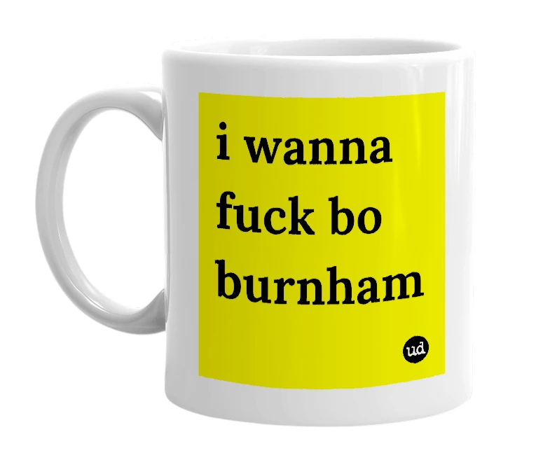 White mug with 'i wanna fuck bo burnham' in bold black letters