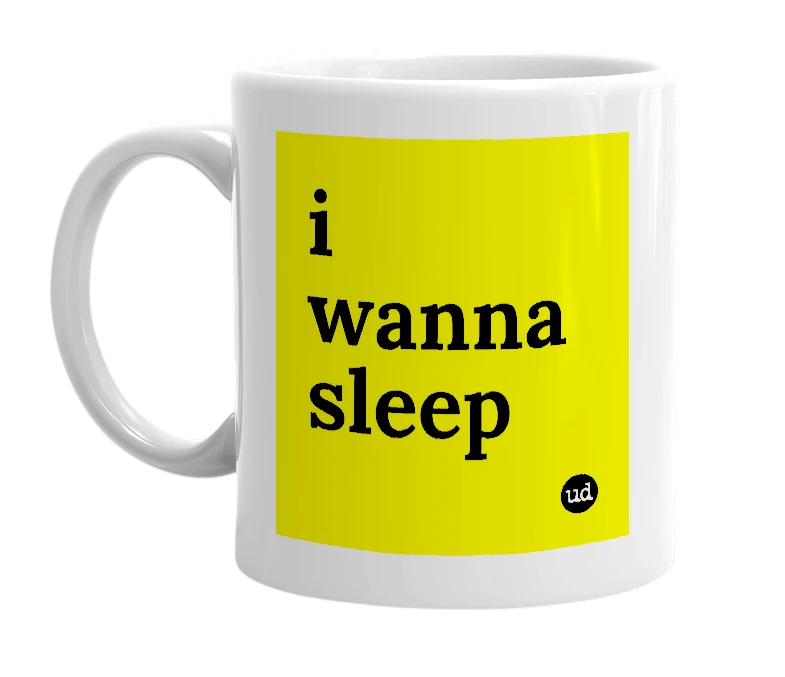 White mug with 'i wanna sleep' in bold black letters