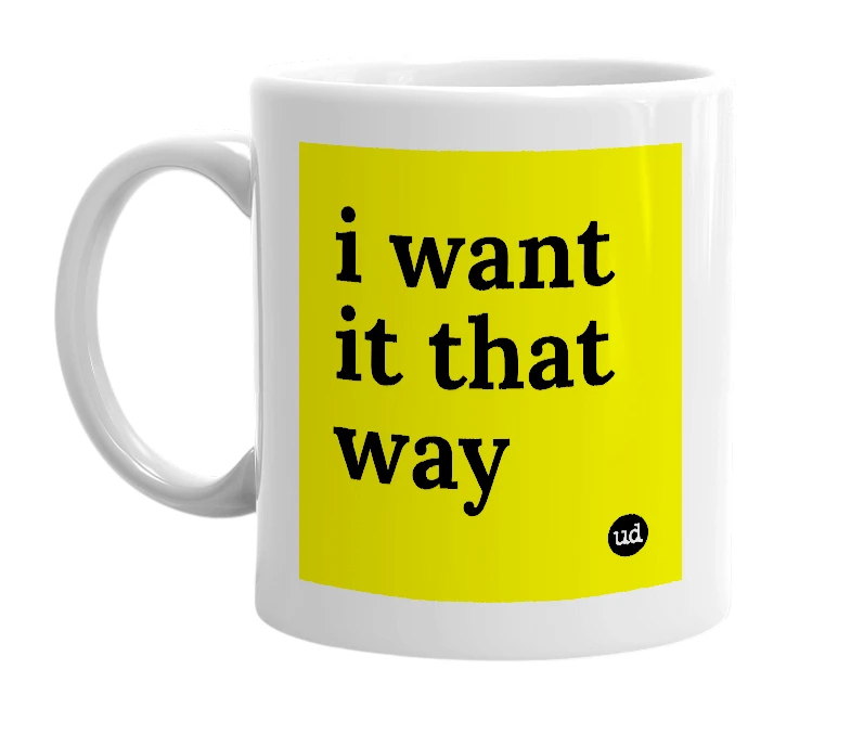 White mug with 'i want it that way' in bold black letters