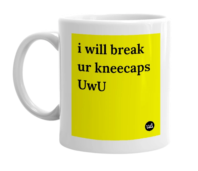 White mug with 'i will break ur kneecaps UwU' in bold black letters