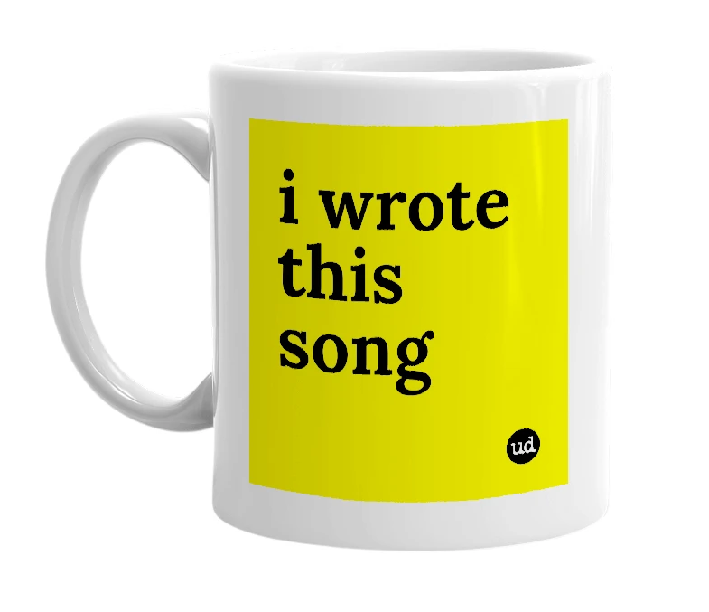 White mug with 'i wrote this song' in bold black letters