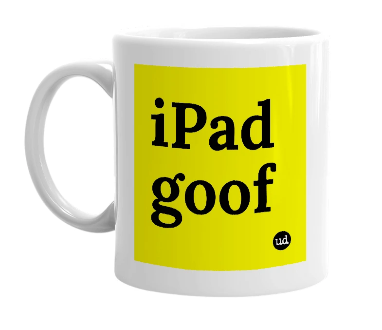 White mug with 'iPad goof' in bold black letters