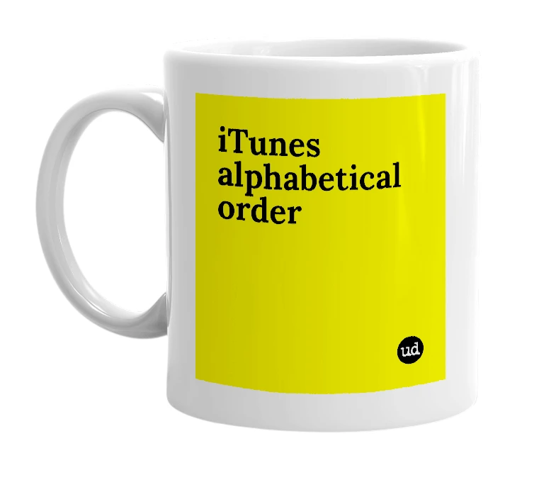 White mug with 'iTunes alphabetical order' in bold black letters