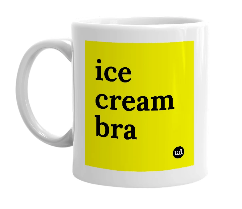 White mug with 'ice cream bra' in bold black letters