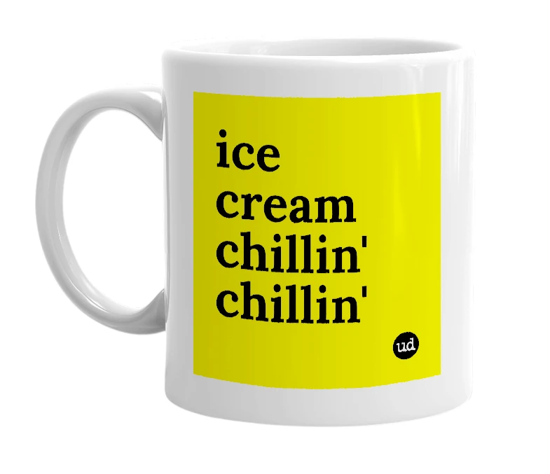White mug with 'ice cream chillin' chillin'' in bold black letters