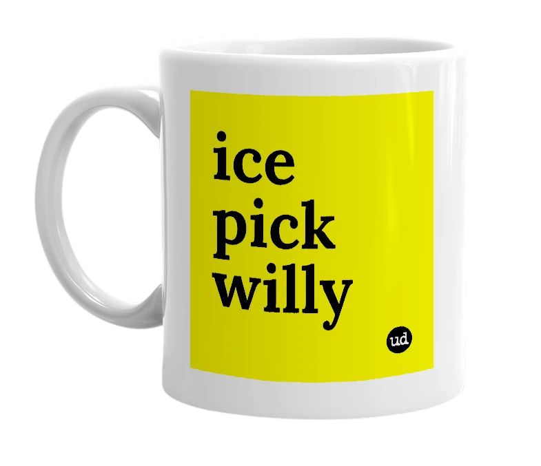 White mug with 'ice pick willy' in bold black letters