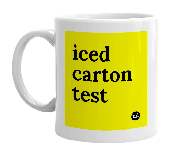 White mug with 'iced carton test' in bold black letters