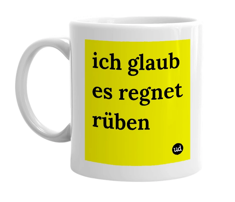 White mug with 'ich glaub es regnet rüben' in bold black letters