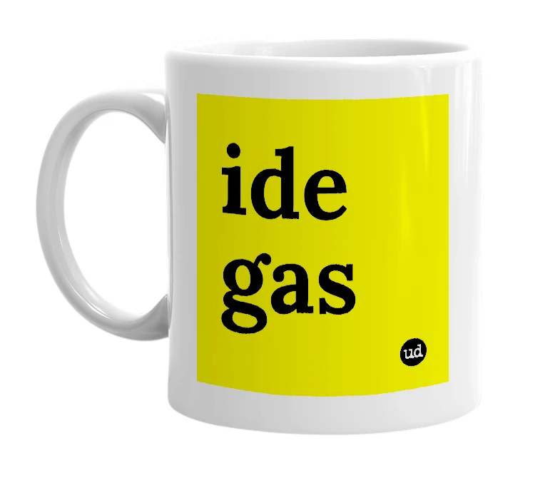 White mug with 'ide gas' in bold black letters