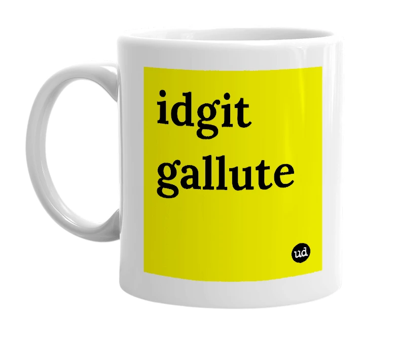 White mug with 'idgit gallute' in bold black letters