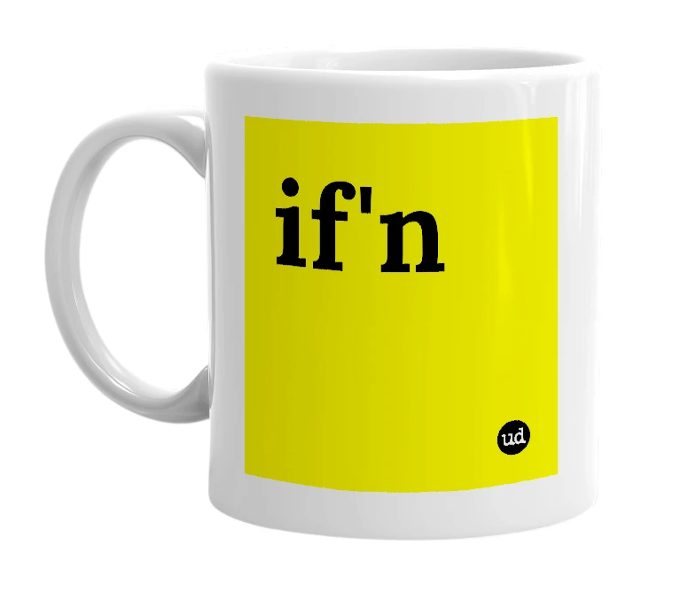 White mug with 'if'n' in bold black letters
