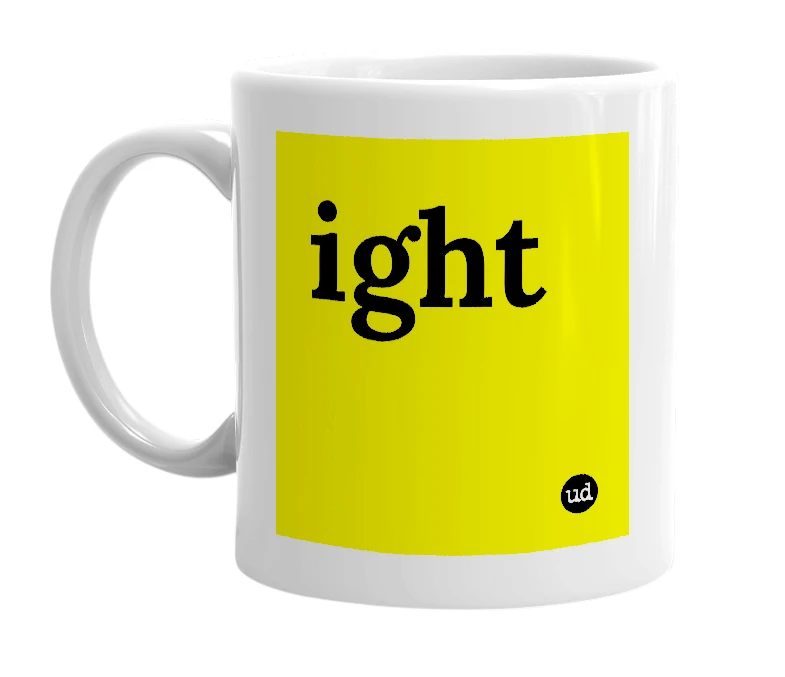 White mug with 'ight' in bold black letters