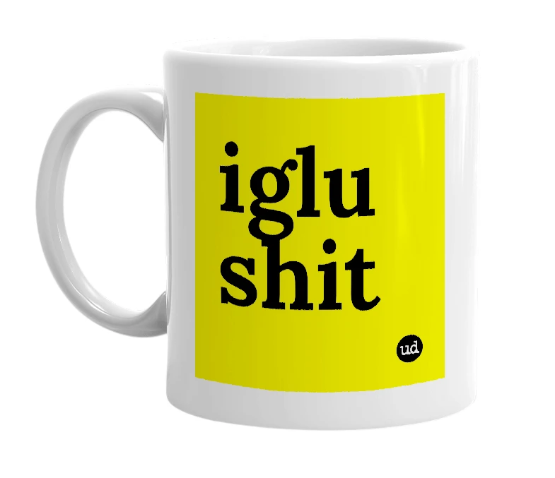 White mug with 'iglu shit' in bold black letters