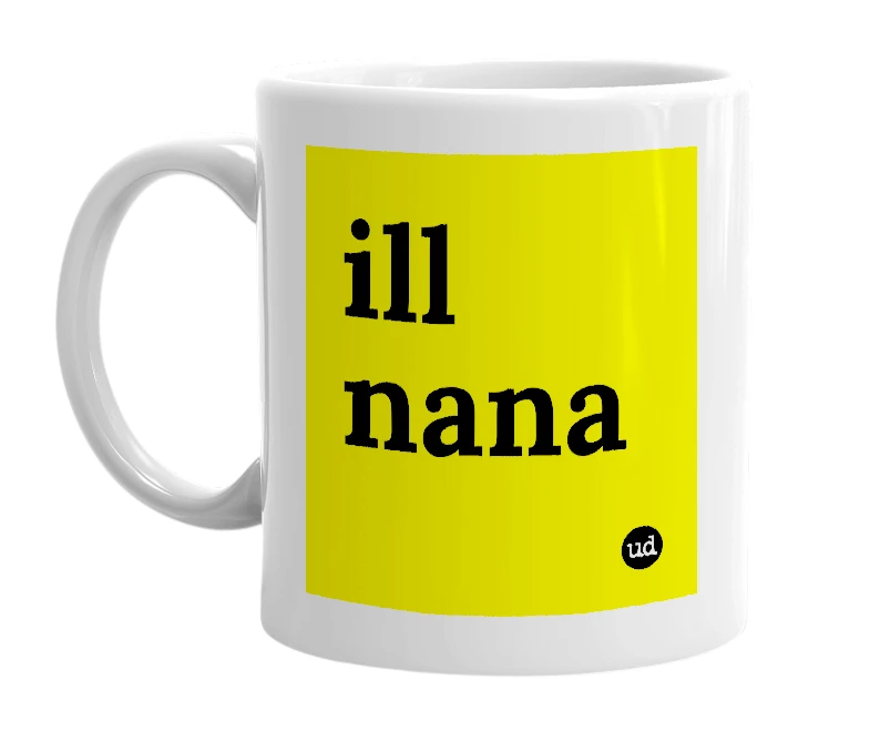 White mug with 'ill nana' in bold black letters