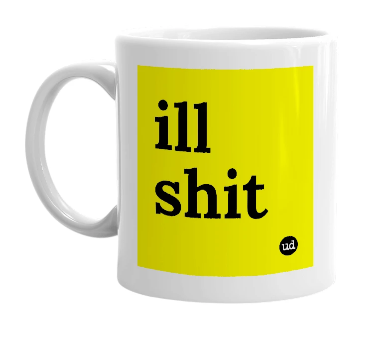 White mug with 'ill shit' in bold black letters