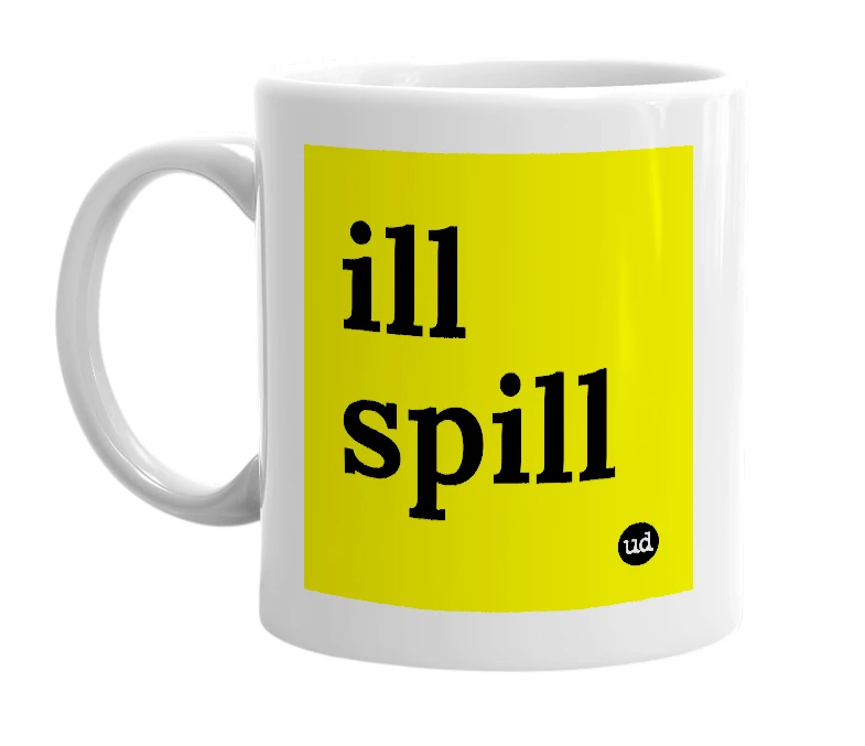 White mug with 'ill spill' in bold black letters