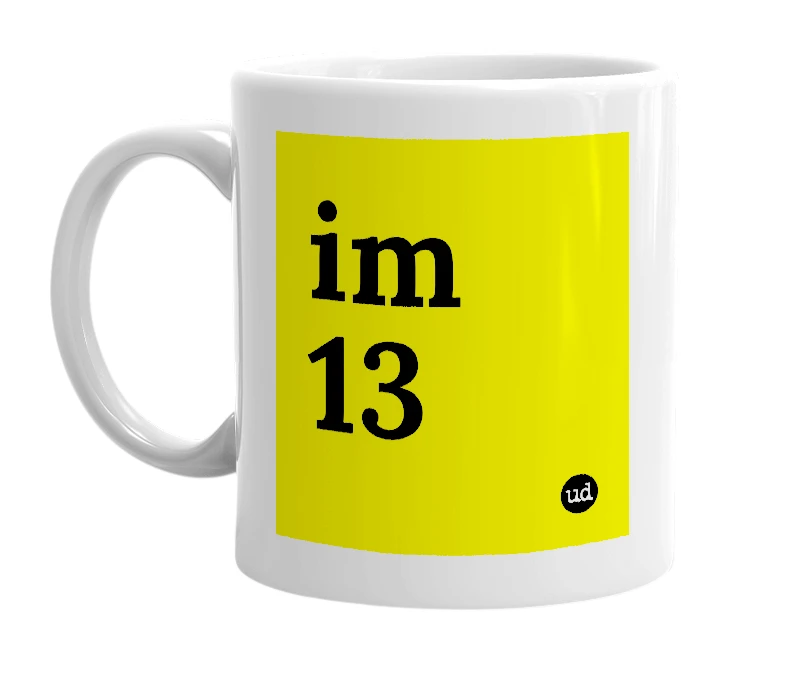White mug with 'im 13' in bold black letters