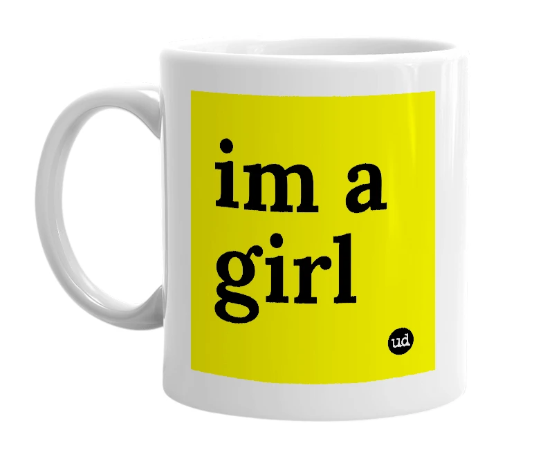 White mug with 'im a girl' in bold black letters