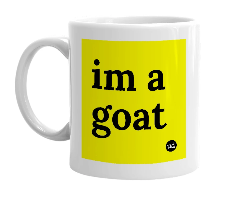 White mug with 'im a goat' in bold black letters