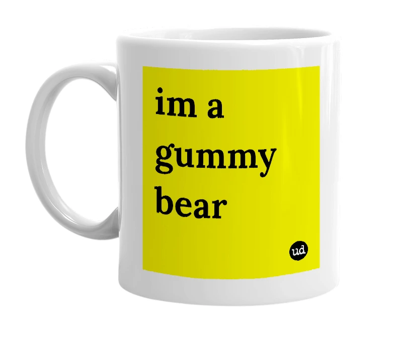 White mug with 'im a gummy bear' in bold black letters