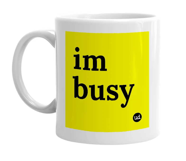 White mug with 'im busy' in bold black letters