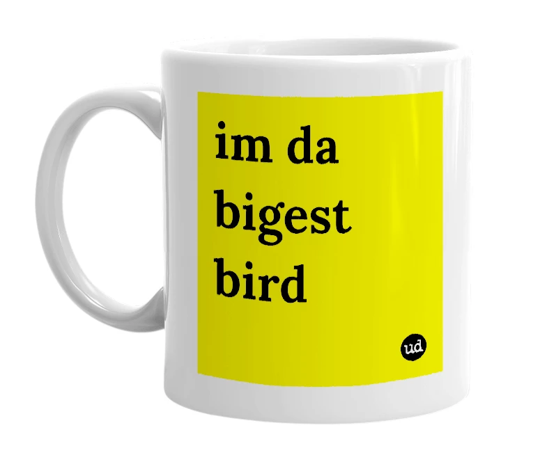 White mug with 'im da bigest bird' in bold black letters