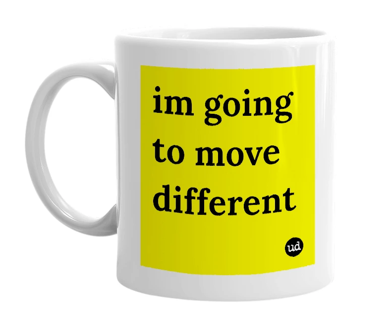 White mug with 'im going to move different' in bold black letters