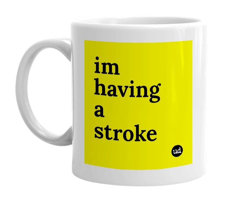 White mug with 'im having a stroke' in bold black letters