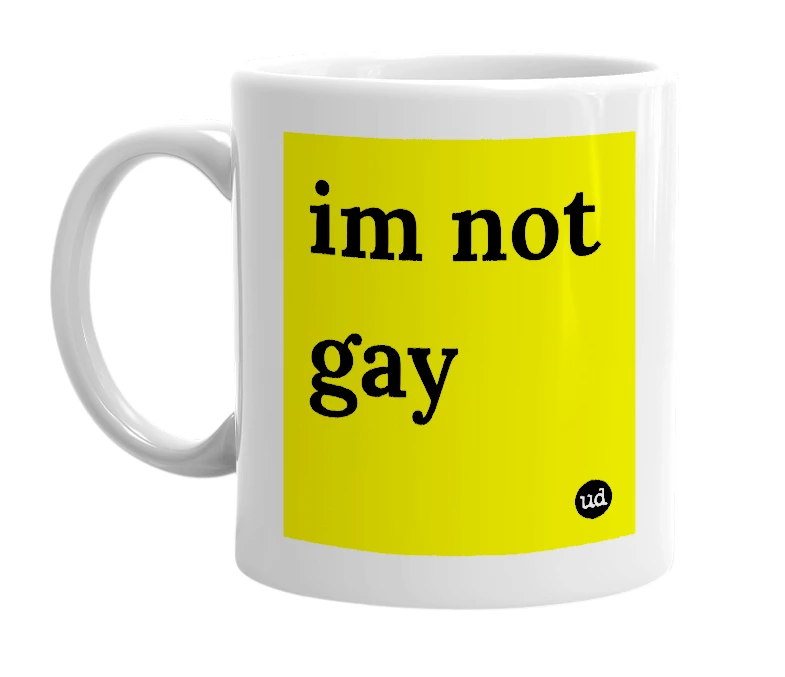 White mug with 'im not gay' in bold black letters