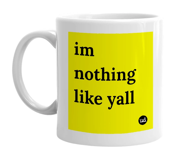 White mug with 'im nothing like yall' in bold black letters