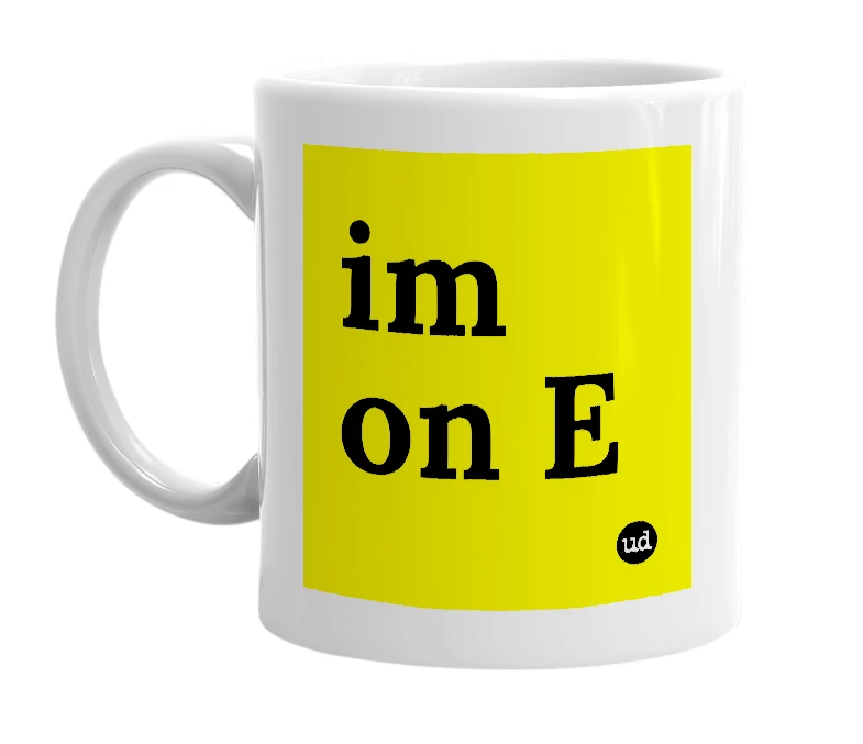 White mug with 'im on E' in bold black letters