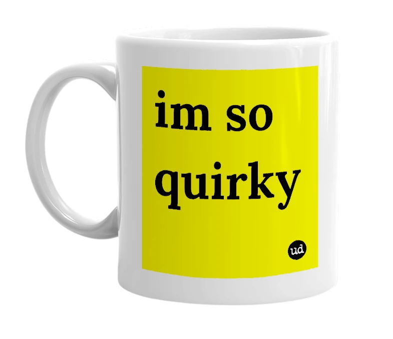 White mug with 'im so quirky' in bold black letters