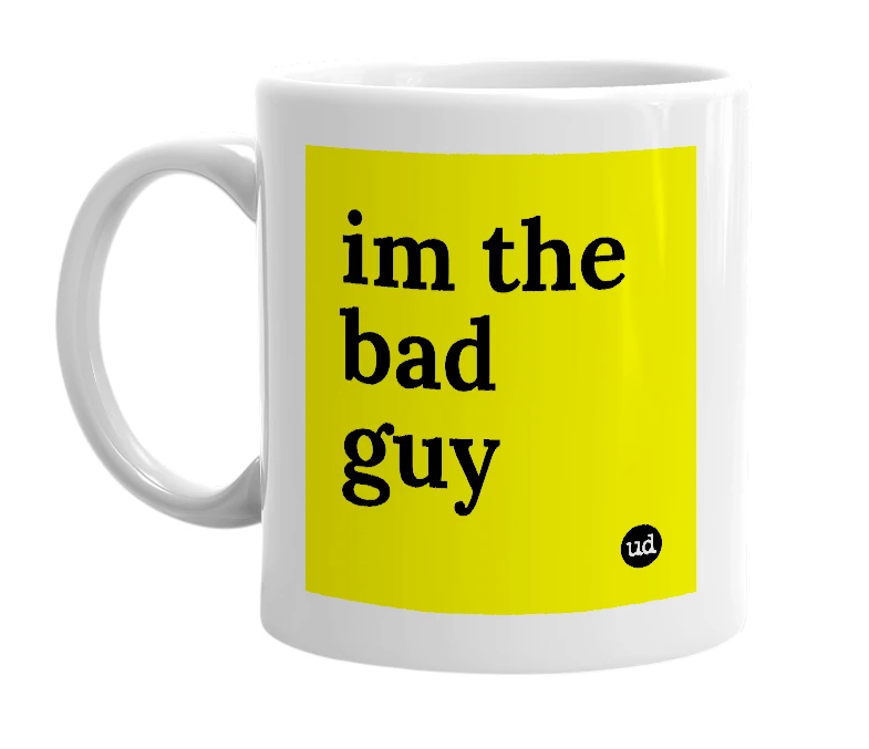 White mug with 'im the bad guy' in bold black letters