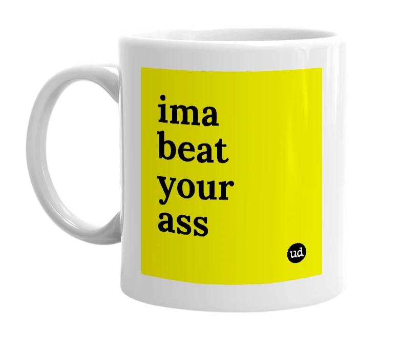 White mug with 'ima beat your ass' in bold black letters