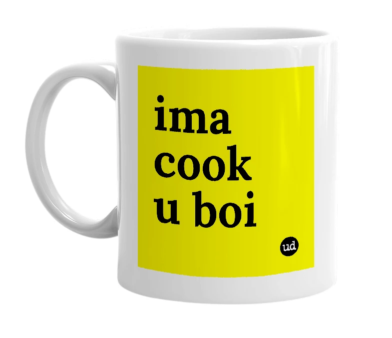 White mug with 'ima cook u boi' in bold black letters