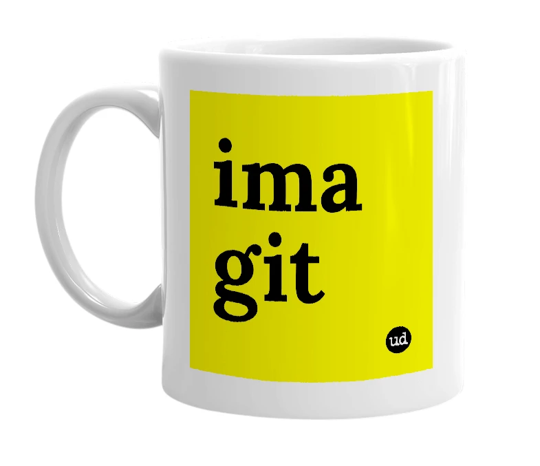 White mug with 'ima git' in bold black letters