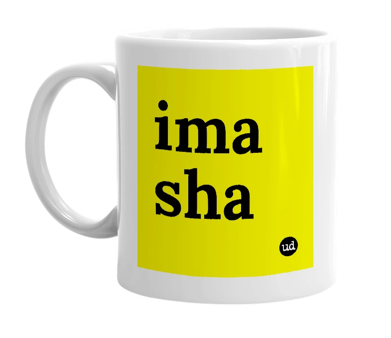 White mug with 'ima sha' in bold black letters