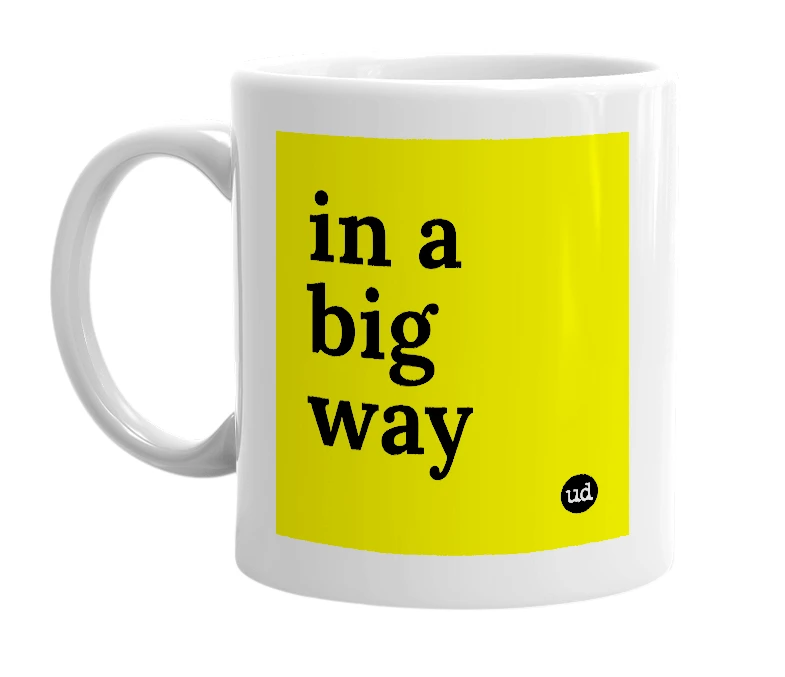 White mug with 'in a big way' in bold black letters