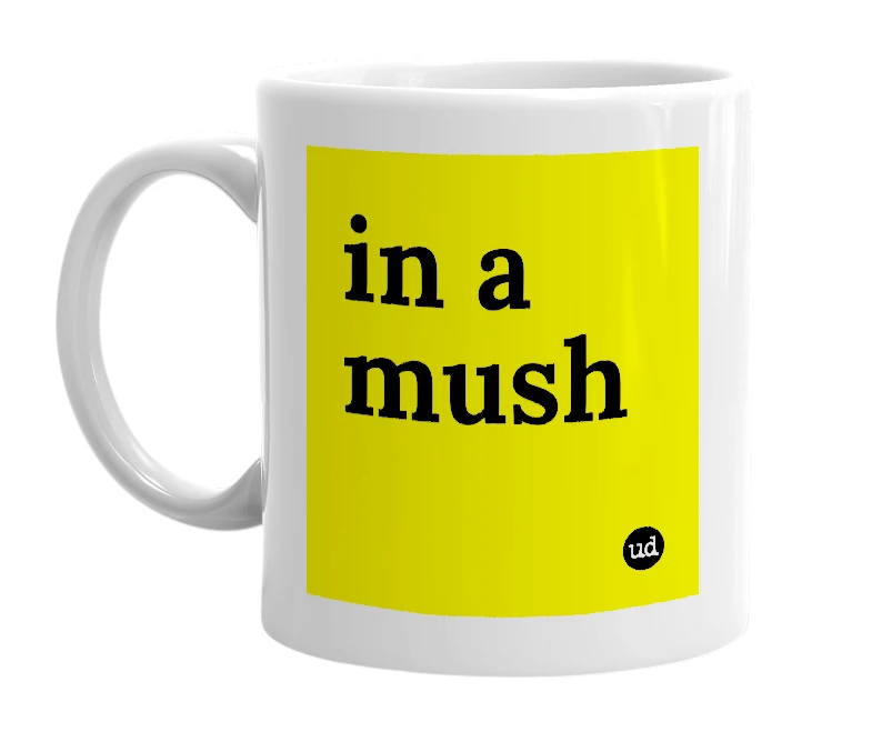 White mug with 'in a mush' in bold black letters