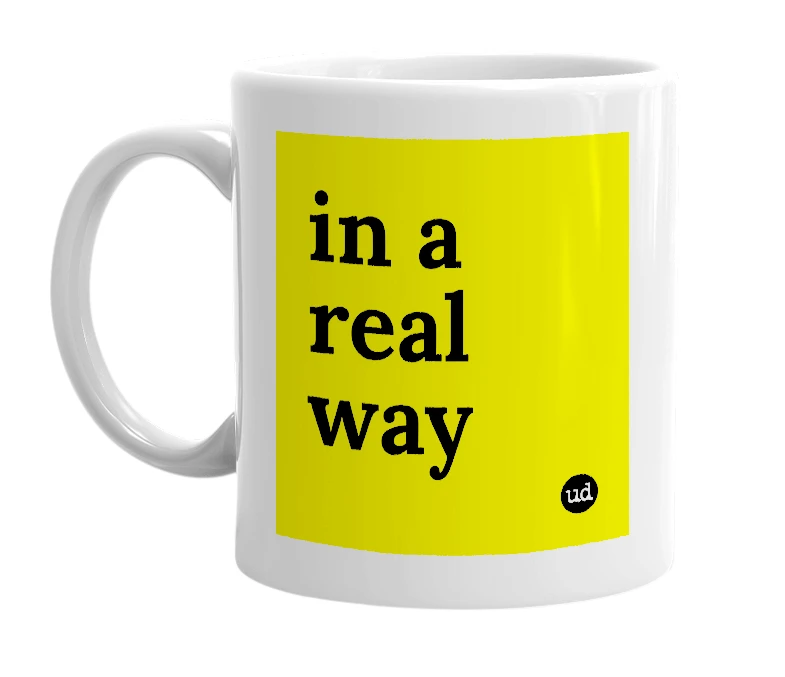 White mug with 'in a real way' in bold black letters