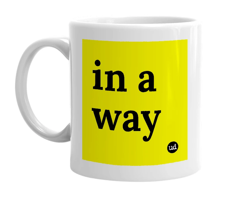 White mug with 'in a way' in bold black letters