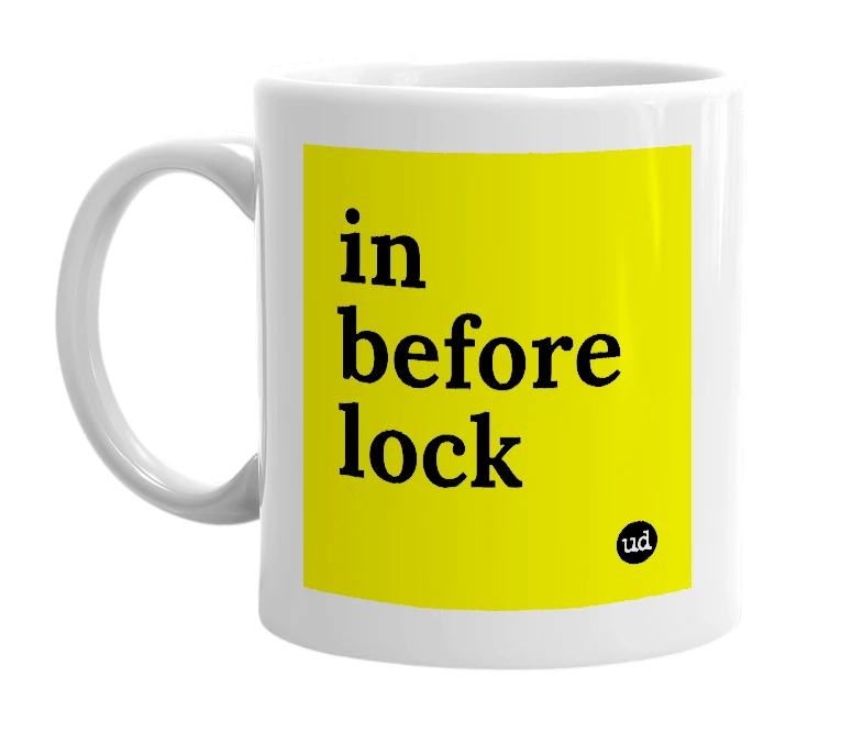 White mug with 'in before lock' in bold black letters