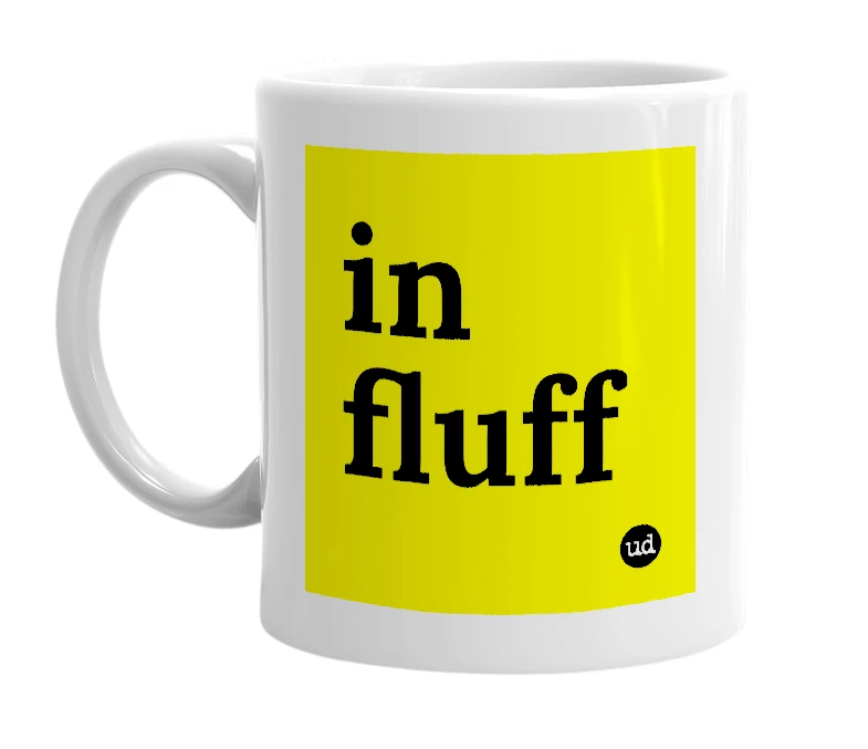 White mug with 'in fluff' in bold black letters